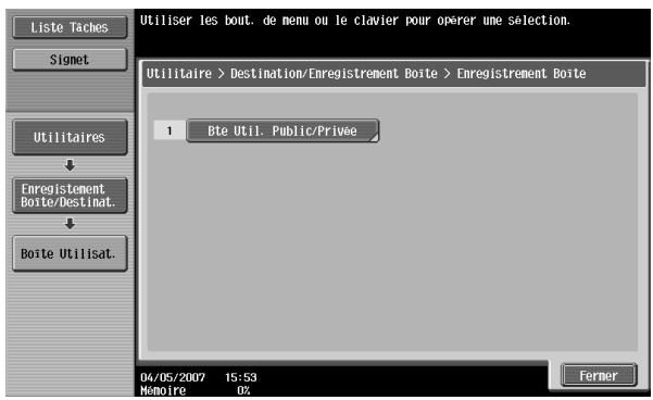 Liste Taches Signet Utilitaires Enregistrement Boîte/Delinat. Boîte Utilisat. Utiliser les bout. de menu ou le clavier pour opérer une sélection. Utilitaire > Destination/Enregistrement Boîte > Enregistrement Boîte 1 Bte Util. Public/Privée 04/05/2007 15:53 Mémoire 0% Ferner