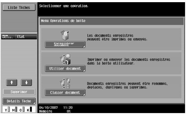 Liste Tâches Selectionner une opération. Menu Operations de boîte Les documents enregistrés peuvent être imprimes ou envoyés. Enregistrer document Imprimer ou envoyer les documents enregistrés dans la boîte utilisateur. Utiliser document Documents enregistrés peuvent être renommes, déplaces, dupliques ou supprimés. Classer document Supprimer Détails Tâche 04/10/2007 11:20 Mémoire UZ