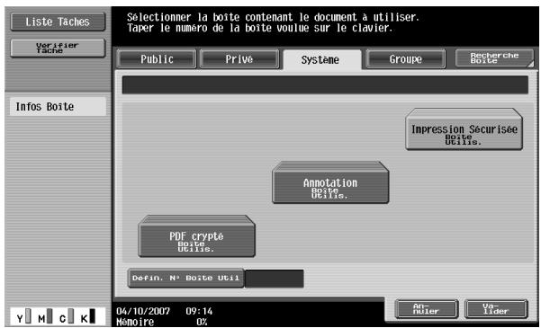 Liste Taches Vorifier Tache Info Boite Selectionner la boite contenant le document à utiliser. Taper le numéro de la boite voulue sur le clavier. Public Privé Systemé Groupe Besterche Boite Impression Sécurisée Belle. Annotation Belle. PDF crypté Belle. Defin. N° Boite Util Y M C K 04/10/2007 09:14 Momoire 0% An- Miter Ver- Lider