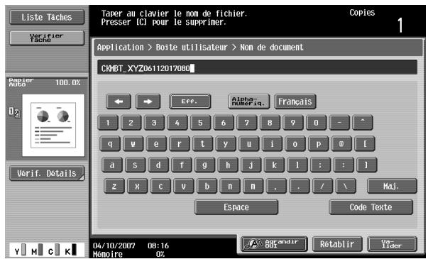 Liste Taches Verifier Tache Paper Auto 100.0% Verif. Details Taper au clavier le nom de fichier. Presser (CI) pour le supprimer. Copies Application > Boite utilisateur > Nom de document CM6T_XYZ06112017080 Eff. Alpha- nuler 1q. Français 1 2 3 4 5 6 7 8 9 0 - ^ q w e r t y u i o p @ [ a s d f g h j k l : : ] z x c v b n m , . / \ Espace Code Texte 04/10/2007 08:16 Mémoire 0X Fandir Retablir V~ Lider