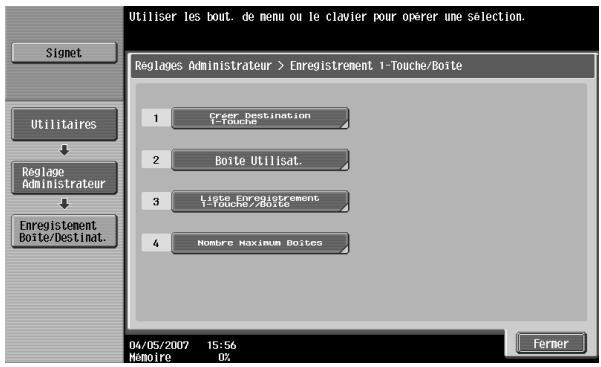 Utiliser les bout. de menu ou le clavier pour opérer une sélection. Reglages Administrateur > Enregistrement 1-Touche/Boite 1 Create Destination 1 Touche 2 Boite Utilisat. 3 Liste Enregistrement 1 Touche/Boite 4 Nombre Maximum Boites 04/05/2007 15:56 Mômoire 02 Ferner