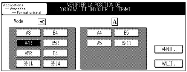 Applications Avancées Format original VERIFIER LA POSITION DE L'ORIGINAL ET INDICUER LE FORMAT Mode A3 B4 A4R B5R A5R F4 8-11 8-14 A A4 B5 A5 8-11 ANNUL. VALID.
