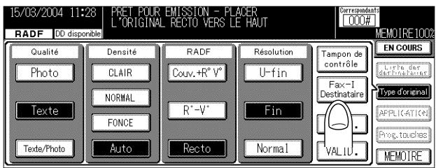 15/03/2004 11:28 PRET POUR EMISSION - PLACER L'ORIGINAL RECTO VERS LE HAUT RADF DD disponible Qualité Photo Texte Texte/Photo Densité CLAIR NORMAL FONCE Auto RADF Couv.-R° V° R°-V° Recto Résolution U-fin Fin Normal Tampon de contrôle Fax-I Destinataire VALID. EN COURS Listre der d'Enficate Type d'original APPLICATION (c) Prog. touches MEMOIRE 100%