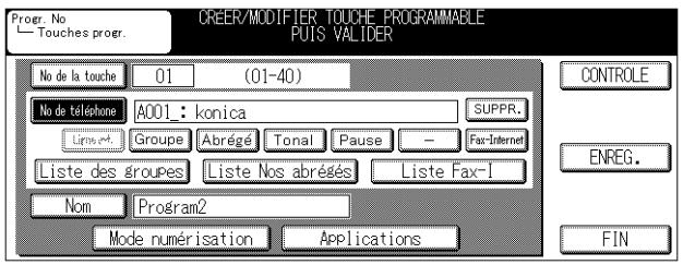 PROGR. No Touches progr. CREER/MODIFIER TOUCHE PROGRAMMABLE PUIS VALIDER No de la touche 01 (01-40) No de téléphone A001: konica SUPPR. Groupe Abrégé Tonal Pause - Fax-Internet Liste des Groupes Liste Nos abrégés Liste Fax-I Nom Program2 Mode numérisation Applications CONTROLE ENREG. FIN