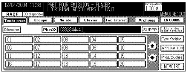 12/04/2004 11:38 PRET POUR EMISSION - PLACER L'ORIGINAL RECTO VERS LE HAUT CORRESPONDANT: 001# RADF DD disponible MEMOIRE 1002 Touche progr Groupe No abr. Clavier Fax-Internet Archives EN COURS Décrocher Plus >> 0332344441_ SUPPR Liste des destinataires 01 02 03 04 05 06 07 08 09 10 11 12 13 14 15 16 17 18 19 20 Type d'original APPLICATION Prog. touches MEMOIRE