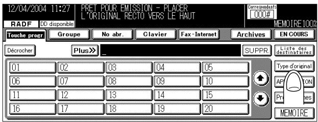 12/04/2004 11:27 PRET POUR EMISSION - PLACER L'ORIGINAL RECTO VERS LE HAUT RADF DD disponible Touche progr Groupe No abr. Clavier Fax-Internet Archives EN COURS Décrocher Plus >> SUPPR Liste des destinataires 01 02 03 04 05 06 07 08 09 10 11 12 13 14 15 16 17 18 19 20 Type d'original AP ION Pr les MEMOIRE