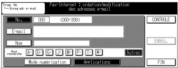 Progr. No Enreg adr. e-mail Fax-Internet : création/modification des adresses e-mail No. 000 (000-399) E-mail Nom Pour recherche A- D- G- J- M- P- T- W- Autres Mode numérisation Applications CONTROLE ENREG. FIN