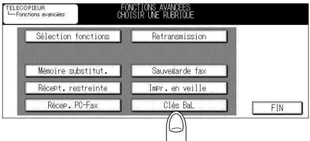 TELECOPIEUR Fonctions avancées FONCTIONS AVANCEES CHOISIR UNE RUBRIQUE Sélection fonctions Retransmission Mémoire substitut. Sauvegarde fax Récept. restreinte Impr. en veille Récep. PC-Fax Clés BaL FIN