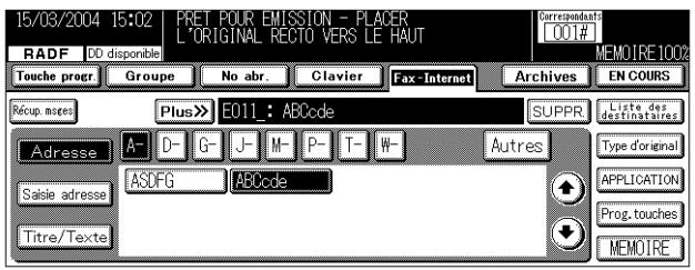15/03/2004 15:02 | PRET POUR EMISSION - PLACER L'ORIGINAL RECTO VERS LE HAUT RADF DD disponible Touche progr Groupe No abr. Clavier Fax-Internet Archives EN COURS Récup. mages Plus >> E011_: ABCcode SUPPR. Liste des destinataires Adresse A D- G- J- M- P- T- W- Autres Type d'original Saisie adresse ASDFG ABCcode APPLICATION Titre/Texte Prog. touches MEMOIRE