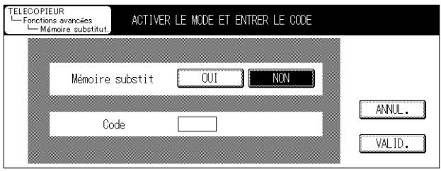 TELECOPIEUR Fonctions avancées Mémoire substitut. ACTIVER LE MODE ET ENTRER LE CODE Mémoire substit OUI NON Code ANNUL. VALID.