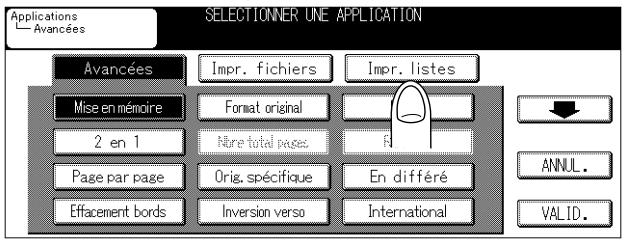 Applications Avancées SELECTIONNER UNE APPLICATION Avancées Impr. fichiers Impr. listes Mise en mémoire Format original 2 en 1 Nbre total pages. Page par page Orig. spécifique En différé Effacement bords Inversion verso International ANNUL. VALID.