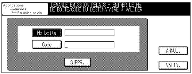 Applications Avancées Emission relais DEMANDE EMISSION RELAIS - ENTRER LE No DE BOITE/CODE DU DESTINATAIRE & VALIDER No boite Code SUPPR. ANNUL. VALID.