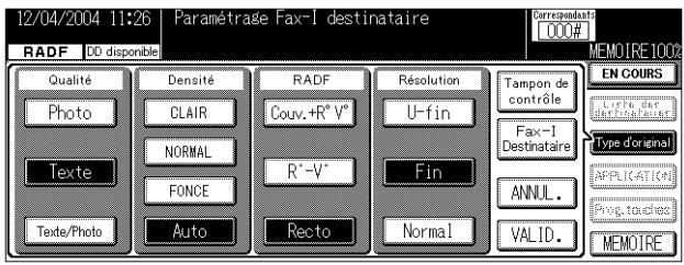 12/04/2004 11:26 Paramétrage Fax-I destinataire RADF DD disponible Qualité Photo Texte Auto Densité CLAIR NORMAL FONCE Texte/Photo RADF Couv.+R°V° R°-V° Recto Résolution U-fin Fin Normal Tampon de contrôle Fax-I Destinataire ANNUL. VALID. EN COURS Type d'original APPLICATIONS Prog. touches MEMOIRE