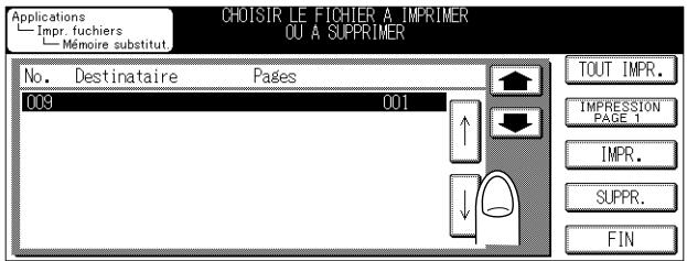 CHOISIR LE FICHIER A IMPRIMER OU A SUPPRIMER Applications Impr. fuchiers Mémoire substitut. No. Destinataire Pages 009 001 TOUT IMPR. IMPRESSION PAGE 1 IMPR. SUPPR. FIN