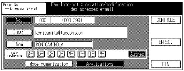 Progr. No Enreg adr. e-mail Fax-Internet : création/modification des adresses e-mail No. 000 (000-399) E-mail konicamita@tscdom.com Nom KONICAMINOLA Pour recherche A- D- G- J- M- P- T- W- Autres Mode numérisation Applications CONTROLE ENREG. FIN