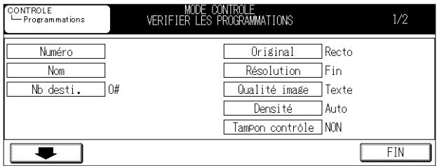 CONTROLE Programmations MODE CONTROLE VERIFIER LES PROGRAMMATIONS 1/2 Numéro Nom Nb desti. 0# Original Recto Résolution Fin Qualité image Texte Densité Auto Tampon contrôle NON FIN