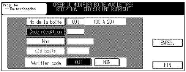 Progr. No Boîte réception CREER OU MODIFIER BOÎTE AUX LETTRES RECEPTION - CHDISIR UNE RUBRIQUE No de la boîte 001 (00 A 20) Code réception Nom Clé boîte Vérifier code OUI NON ENREG. FIN