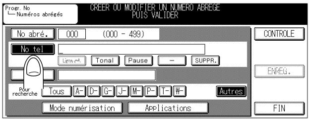 Progr. No Numéros abrégés CREER OU MODIFTER UN NUMERO ABERGE PUIS VALIDER No abré. 000 (000 - 499) No tel: Limv. et Tonal Pause - SUPPR. Pour recherche Tous A- D- G- J- M- P- T- W Autres Mode numérisation Applications CONTROLE ENREG. FIN