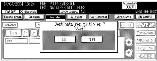 14/04/2004 13:24 PRET POUR EMISSION DESTINATAIRES MULTIPLES RADF DD disponible Format original A4R Correspondant: 002# MEMOIRE 1002 Touche progr Groupe No abr Clavier Fax-Internet Archives EN COURS Découer P Tous A-D- abe 3.33 Destinataires multiples ? (002#) OUI NON SUPPR Type des découer Fourier Type d'original APPLICATION Progr. No MENUPE