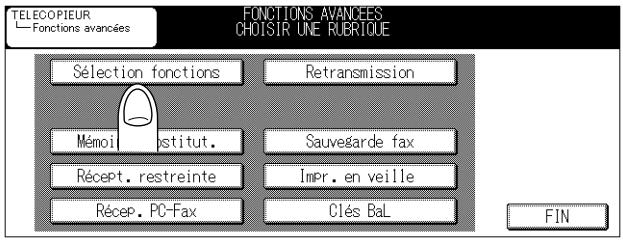 TELECOPIEUR Fonctions avancées FONCTIONS AVANCEES CHOISIR UNE RUBRIQUE Sélection fonctions Retransmission Mémoire institut. Sauvegarde fax Récept. restreinte Impr. en veille Récep. PC-Fax Clés BaL FIN