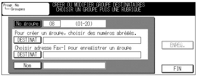 Progr. No — Groupes CREER OU MODIFIER GROUPE DESTINATAIRES CHOISIR UN GROUPE PUIS UNE RUBRIQUE No groupe 08 (01-20) Pour créer un groupe, choisir des numéros abrégés. DESTINAT Choisir adresse Fax-I pour enregistrer un groupe DESTINAT Nom ENREG. FIN