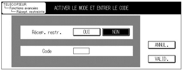 TELECOPIEUR Fonctions avancées Récept. restreinte ACTIVER LE MODE ET ENTRER LE CODE Récep. restr. OUI NON Code ANNUL. VALID.