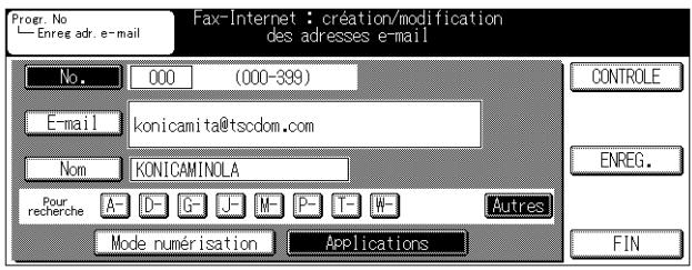 Progr. No Enreg adr. e-mail Fax-Internet : création/modification des adresses e-mail No. 000 (000-399) E-mail konicamita@tscdom.com Nom KONICAMINOLA Pour recherche A- D- G- J- M- P- T- W- Autres Mode numérisation Applications CONTROLE ENREG. FIN