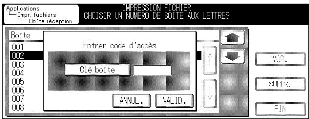 Applications Impr. fuchiers Boite réception IMPRESSION FICHIER CHOISIR UN NUMERO DE BOITE AUX LETTRES Boite 001 002 003 004 005 006 007 008 Entrer code d'accès Clé boite ANNUL. VALID. MOD. SUFFER. FIN