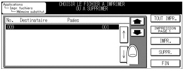 CHOISIR LE FICHIER A IMPRIMER OU A SUPPRIMER Applications Impr. fuchiers Mémoire substitut. No. Destinataire Pages 009 001 TOUT IMPR. IMPRESSION PAGE 1 IMPR. SUPPR. FIN