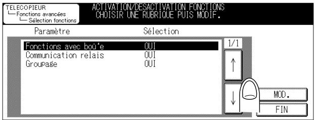 TELECOPIEUR Fonctions avancées Selection fonctions ACTIVATION/DESACTIVATION FONCTIONS CHOISIR UNE RUBRIQUE PUIS MODIF. Paramètre Sélection Fonctions avec bou'è OUI Communication relais OUI Groupaè OUI 1/1 ↑ ↓ MOD. FIN
