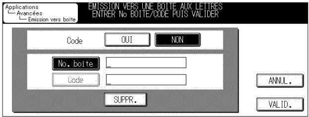 Applications Avancées Emission vers boite EMISSION VERS UNE BOITE AUX LETTRES ENTRER No BOITE/CODE PUIS VALIDER Code QUI NON No. boite Code SUPPR. ANNUL. VALID.