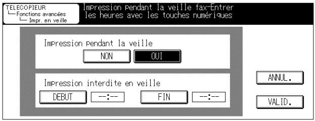 TELECOPIEUR Fonctions avancées Impr. en veille Impression pendant la veille fax-Entrer les heures avec les touches numériques Impression pendant la veille NON OUI Impression interdite en veille DEBUT --:-- FIN --:-- ANNUL. VALID.