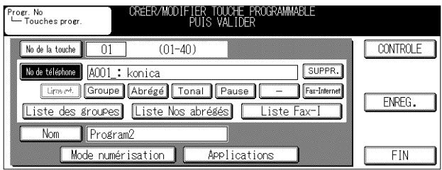 Proer. No Touches proer. CREER/MODIFIER TOUCHE PROGRAMMABLE POIS VALIDER No de la touche 01 (01-40) No de téléphone A001: konica SUPPR. Line 4 Groupe Abrégé Tonal Pause - Fax-Internet Liste des Groupes Liste Nos abrésés Liste Fax-I Nom Program2 Mode numérisation Applications CONTROLE ENREG. FIN