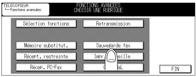 TELECOPIEUR Fonctions avancées FONCTIONS AVANCEES CHOISIR UNE RUBRIQUE Sélection fonctions Retransmission Mémoire substitut. Sauvegarde fax Récept. restreinte Impr. treille Récep. PC-Fax C FIN