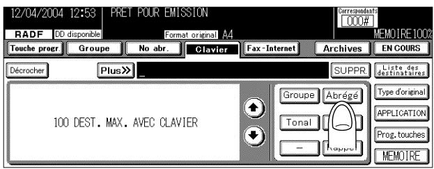 12/04/2004 12:53 PRET POUR EMISSION RADF DD disponible Format original A4 Correspondants TOUCHE PROGR Groupe No abr. Clavier Fax-Internet Archives EN COURS Décrocher Plus >> SUPPR Liste des destinataires 100 DEST. MAX. AVEC CLAVIER Groupe Abrégé Tonal - Kappé Type d'original APPLICATION Prog. touches MEMOIRE