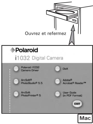 Ouvrez et refermez Polaroid i1032 Digital Camera Polaroid i1032 Camera Driver DivX ArcSoft® PhotoStudio® 5.5 Adobe® Acrobat® Reader™ ArcSoft PhotoPrinter® 5 User Guide (in PDF Format) EXIT Mac