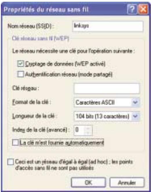 Propriétés du réseau sans fil Nom réseau (SSID): Linksys Clé réseau sans N (WEP) Le réseau nécessite une clé pour l'opération suivante : Cryptage de données (WEP activé) Authentification réseau (mode partagé) Clé résgau : Format de la clé : Caractères ASCII Longueur de la clé : 104 bits (13 caractères) Index de la clé (avancé) : 0 La clé m'est fournie automatiquement Ceci est un réseau d'égal à égal (ad hoc) : les points d'accès sans fil ne sont pas utilisés OK Annuler