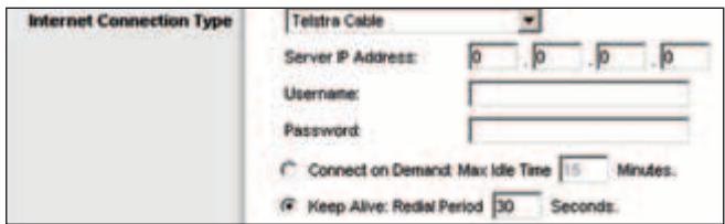 Internet Connection Type Telstra Cable Server IP Address: 0 0 0 0 Username: Password: Connect on Demand Max Idle Time 15 Minutes. Keep Alive: Redial Period 30 Seconds.