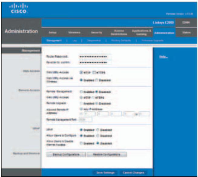 CISCO Network Address: e1.0.00 Administration Linkys E2000 1399 Setup Wireless Security Access Restrictions Applications & Gaming Administration Status Management Router Address: ********** Regular to command: ********** Web Address: Web (MIR) Access: HTTP: HTTP Web (MIR) Access via TCP/IP Enabled: Enabled Domestic Address: Private Management: Enabled: Enabled Web (MIR) Access: HTTP: HTTP2 Remote Gateway: Enabled: Enabled Acquired Remote IP: Any IP Address ADDRESS: Remote Management Port: Local: Created: Created Also Users to Connect: Created: Created Also Users to Enable Named Access: Created: Created Backup and Reserve: Backup Configurations: Restore Configuration Save Settings Cancel Changes Help...