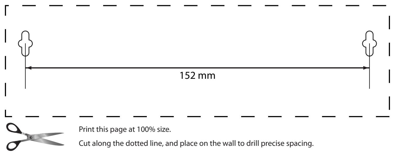 152 mm Print this page at 100% size. Cut along the dotted line, and place on the wall to drill precise spacing.