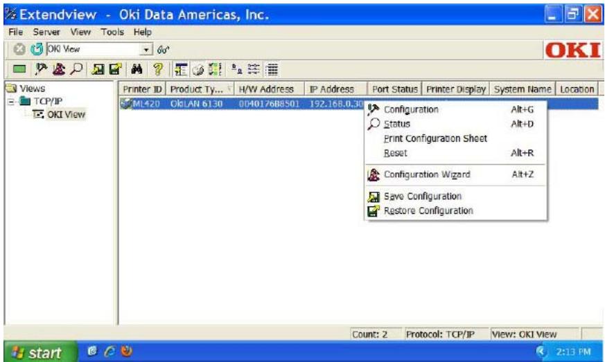 Extendview - Oki Data Americas, Inc. File Server View Tools Help OKI View 60° OKI Views TCP/IP OKI View Printer ID Product Ty... H/W Address IP Address Port Status Printer Display System Name Location ML420 OkLAN 6130 004017689501 192.168.0.30 Configuration Alt+G Status Alt+D Print Configuration Sheet Reset Alt+R Configuration Wizard Alt+Z Save Configuration Restore Configuration Count: 2 Protocol: TCP/IP View: OKI View start 2:13 PM
