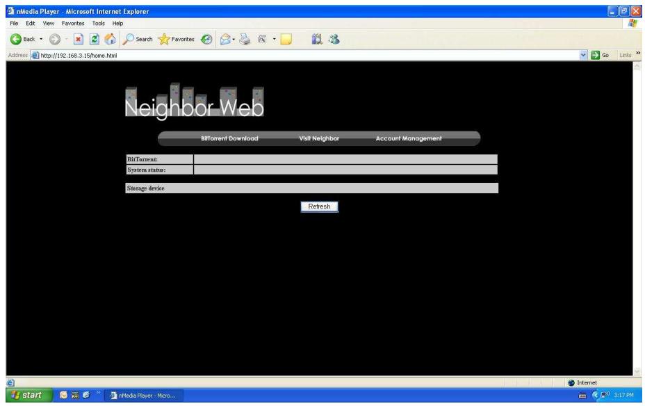 nMedia Player - Microsoft Internet Explorer File Edit View Favorites Tools Help Back Search Favorites Address http://192.168.3.15/home.html Neighbor Web Bifflorent Download Visit Neighbor Account Management BitTorrent: System status: Storage device Refresh start nMedia Player - Micro... 3:17 PM