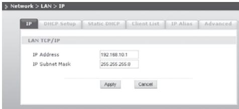 Network > LAN > IP IP DHCP Setup Static DHCP Client List IP Alias Advanced LAN TCP/IP IP Address 192.168.10.1 IP Subnet Mask 255.255.255.0 Apply Cancel