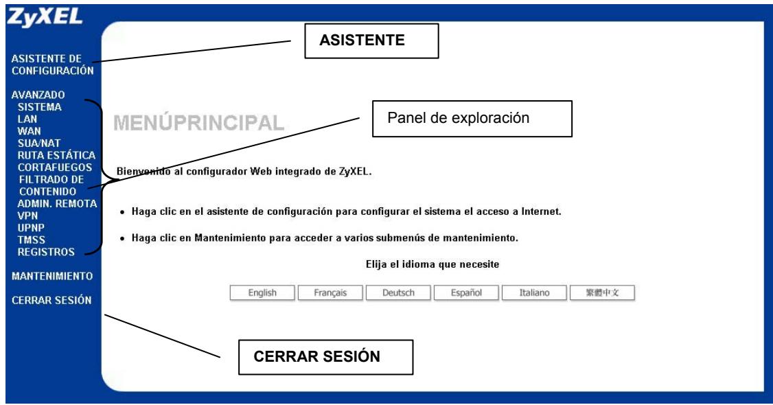 ZyXEL ASISTENTE DE CONFIGURACIÓN AVANZADO SISTEMA LAN WAN SUA/NAT RUTA ESTÁTICA CORTAFUEGOS FILTRADO DE CONTENIDO ADMIN. REMOTA VPN UPNP TMSS REGISTROS MANTENIMIENTO CERRAR SESIÓN MENÚPRINCIPAL Panel de exploración Bienvoando al configurador Web integrado de ZyXEL. Haga clic en el asistente de configuración para configurar el sistema el acceso a Internet. Haga clic en Mantenimiento para acceder a varios submenús de mantenimiento. Elija el idioma que necesite English Français Deutsch Español Italiano 繁體中文 CERRAR SESIÓN
