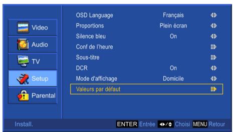 QSD Language Proportions Silence bleu Conf de l'heure Sous-titre DCR Mode d'affichage Valeurs par défaut OFF PROFANS Plein écran On On Domicile OFF Video Audio TV Setup Parental Install. ENTER Entrée Choisi MENU Retour