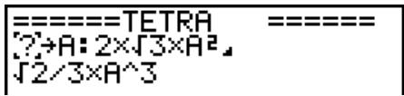 CASIO GRAPH 100+ USB - Exemple 2 Utiliser le programme OCTA (page 8-1-2) pour creer un programme qui calcule l'aire (cm^2) et le volume (cm^3) d'un tetraèdre régulier quand la longueur d'une face est 7, 10 et 15 cm - 3