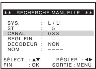 ** RECHERCHE MANUELLE ** SYS. : L / L' ST : 5 CANAL : 0 3 3 RÉGL.FIN : - DECODEUR : NON NOM : ---- SÉLECT. : ▲▼ RÉGLER : ◀► FIN : OK SORTIE : MENU