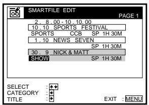 SMARTFILE EDIT PAGE 1 2. 8. 00 - 10. 10. 00 10. 10 SPORTS FESTIVAL SPORTS CCB SP 1H 30M 1. 10 NEWS SEVEN SP 1H 30M 30. 9 NICK & MATT SP 1H 30M SHOW SELECT CATEGORY :# TITLE : EXIT : MENU