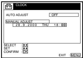 CLOCK AUTO ADJUST OFF MANUAL ADJUST 28 .9 .2000 THU 18 : 00 SELECT :♦♦ SET :♦♦ CONFIRM : OK EXIT : MENU