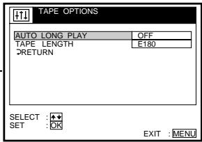 TAPE OPTIONS AUTO LONG PLAY OFF TAPE LENGTH E180 RETURN SELECT : SET : OK EXIT : MENU